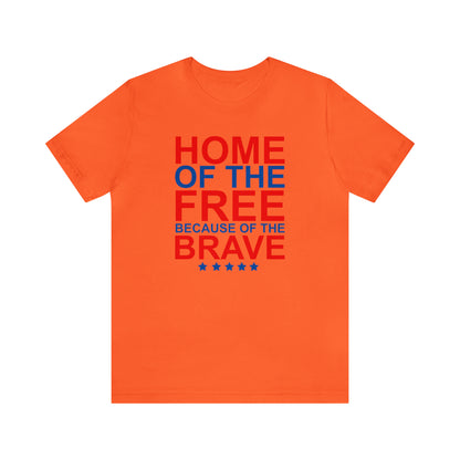 Home of the Free Because of the Brave - Unisex T-Shirt