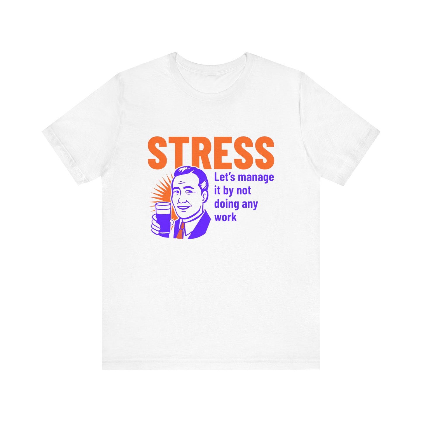 Stress Let's Manage It By Not Doing Any Work - Unisex T-Shirt