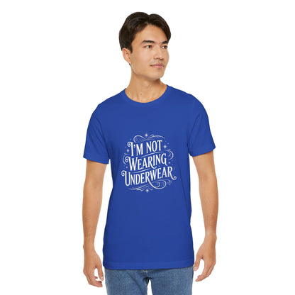 I'm Not Wearing Underwear - Unisex T-Shirt