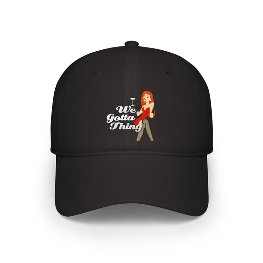 We Gotta Thing  - Baseball Cap