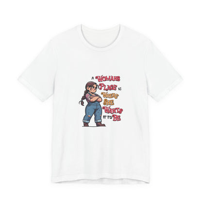 A Womans Place Is Where She Wants It To Be - Unisex T-Shirt