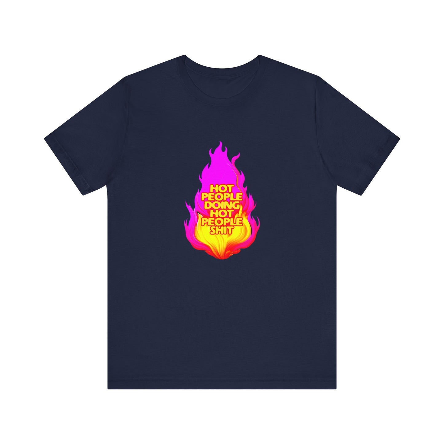 Hot People Doing Hot People Shit - Unisex T-Shirt