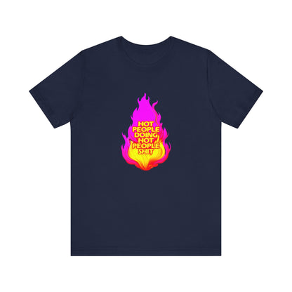 Hot People Doing Hot People Shit - Unisex T-Shirt