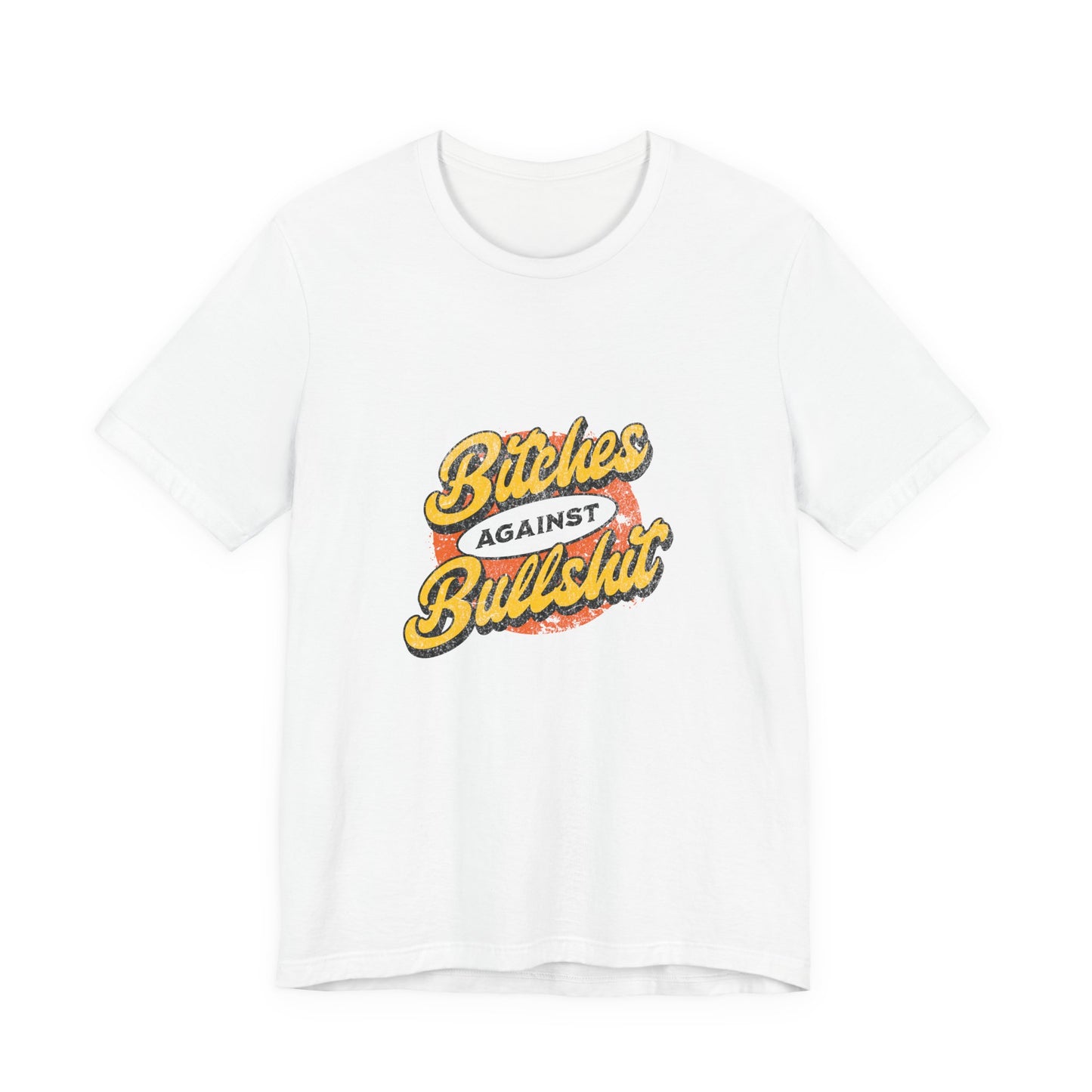 Bitches Against Bullshit - Unisex T-Shirt