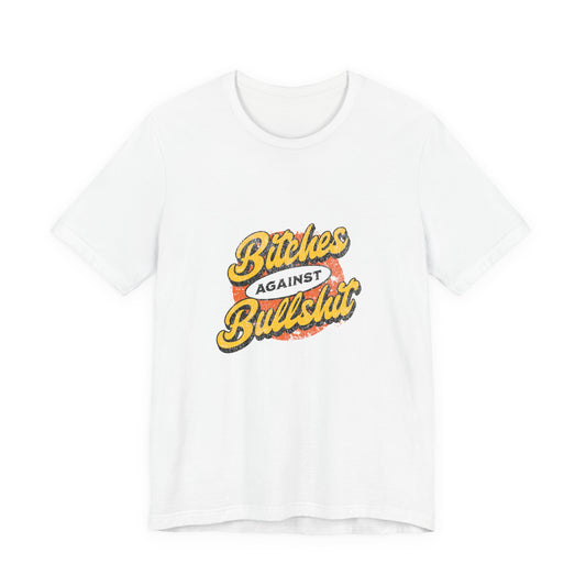 Bitches Against Bullshit - Unisex T-Shirt