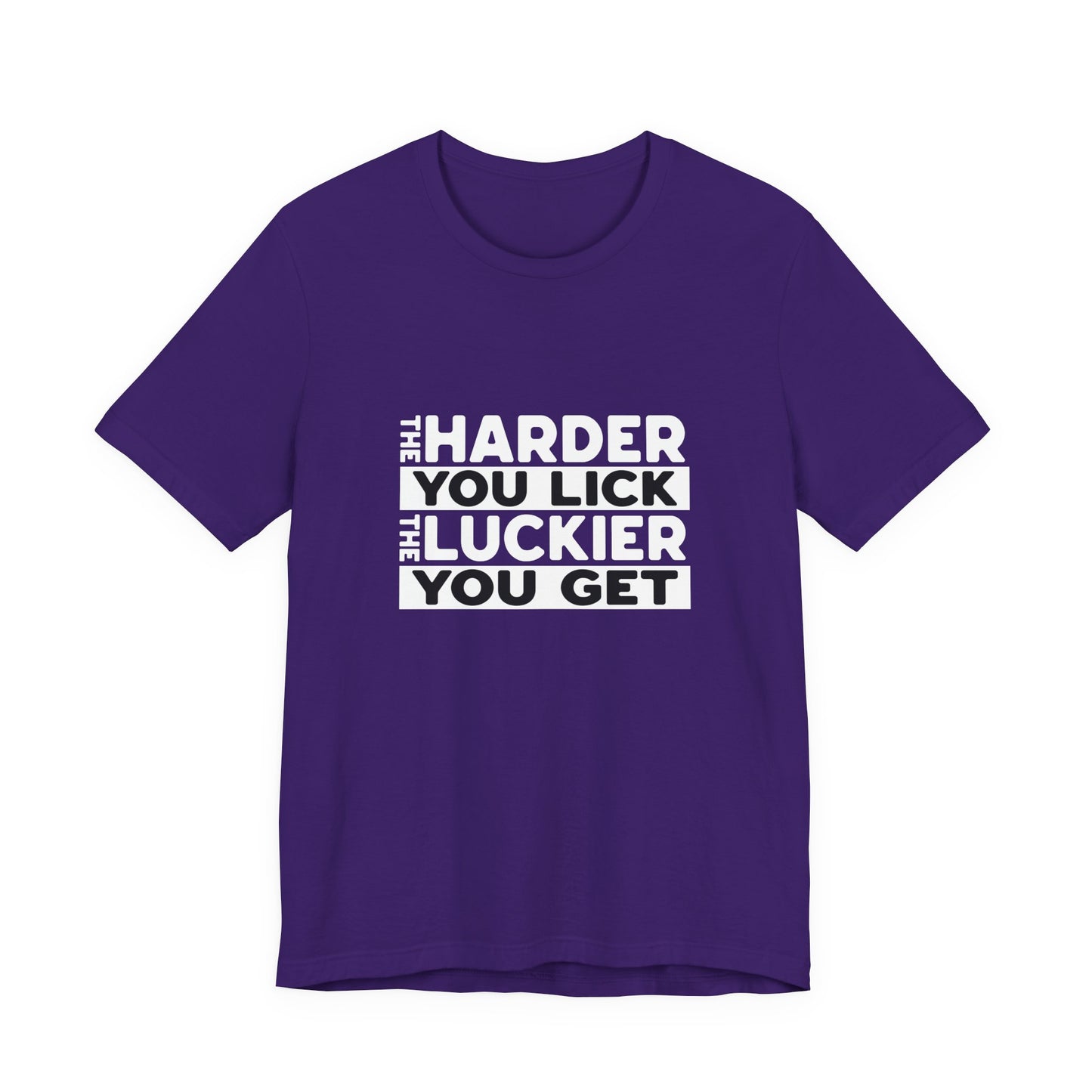 The Harder You Lick The Luckier You Get - Unisex T-Shirt