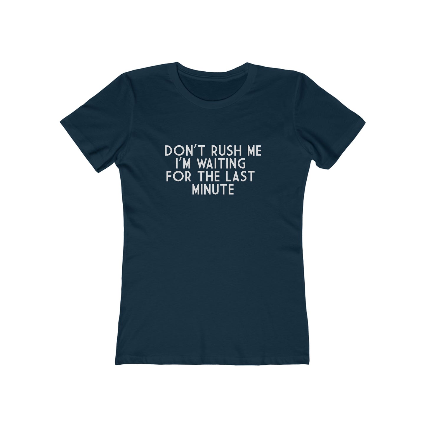 Don't Rush Me I'm Waiting For The Last Minute - Women's T-shirt