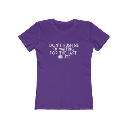 Don't Rush Me I'm Waiting For The Last Minute - Women's T-shirt