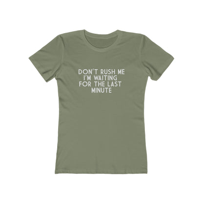 Don't Rush Me I'm Waiting For The Last Minute - Women's T-shirt