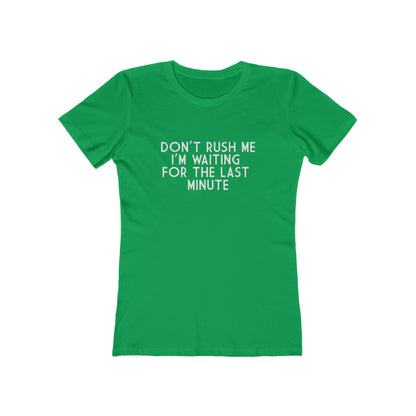 Don't Rush Me I'm Waiting For The Last Minute - Women's T-shirt