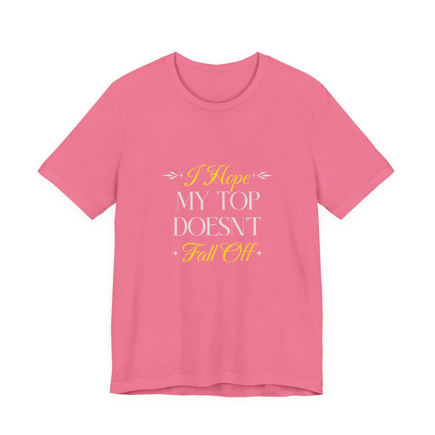I Hope My Top Doesn't Fall Off - Unisex T-Shirt