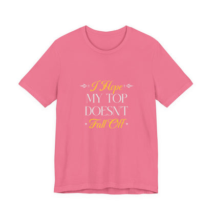 I Hope My Top Doesn't Fall Off - Unisex T-Shirt