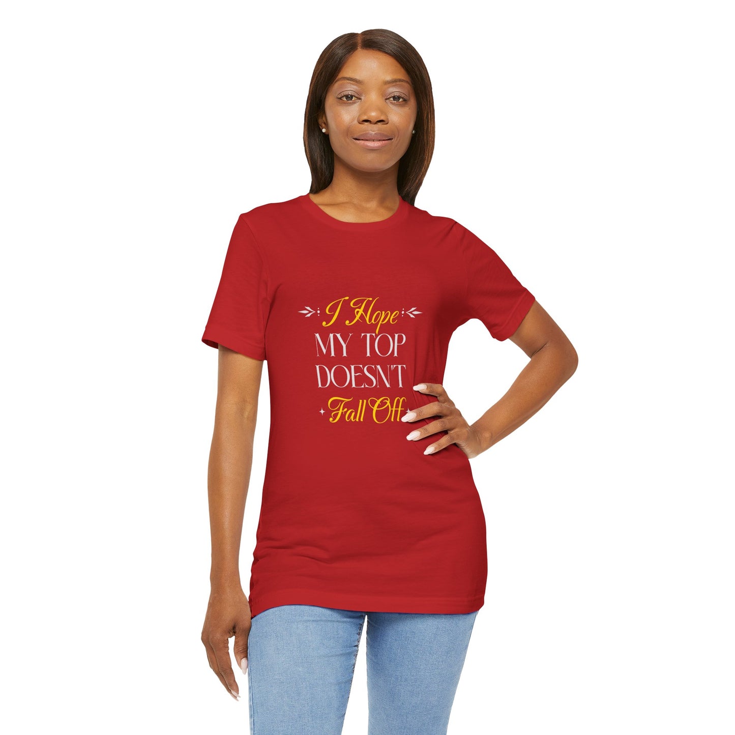 I Hope My Top Doesn't Fall Off - Unisex T-Shirt