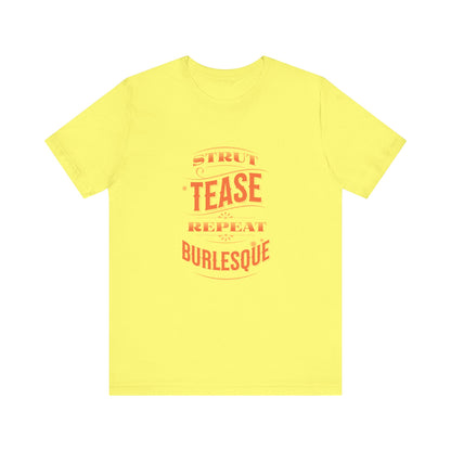 Strut Tease Repeat Burlesque - Unisex T-Shirt