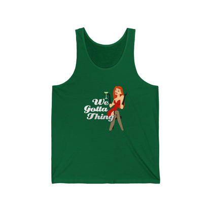 We Gotta Thing - Unisex Jersey Tank