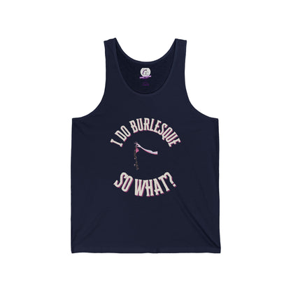 I do Burlesque... So What? - Unisex Tank Top