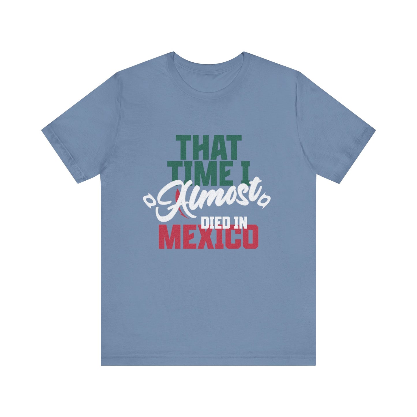 That Time I Almost Died In Mexico - Unisex T-Shirt