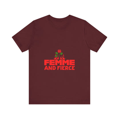 Femme and Fierce - Unisex T-Shirt