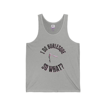 I do Burlesque... So What? - Unisex Tank Top