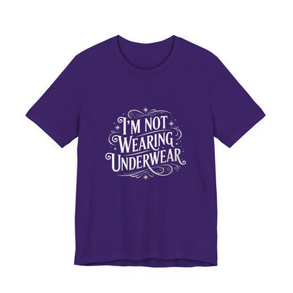 I'm Not Wearing Underwear - Unisex T-Shirt