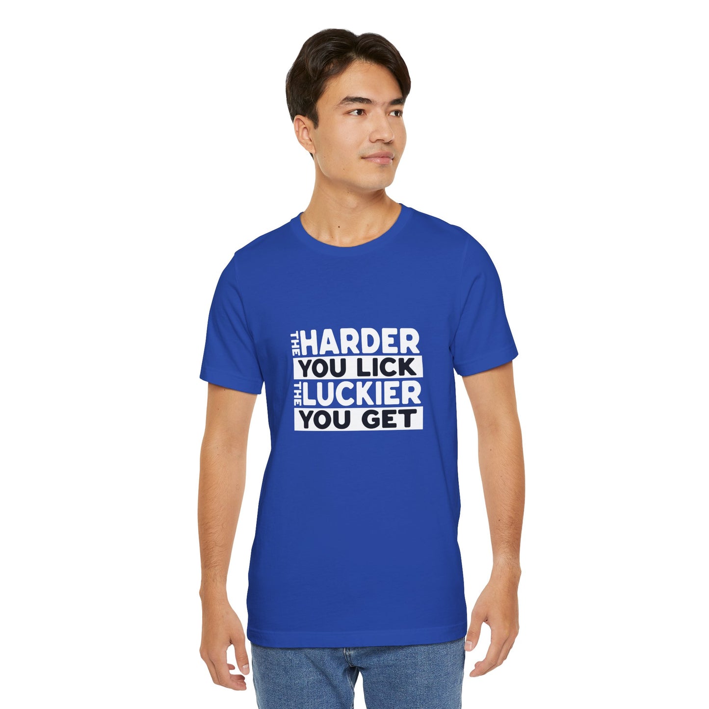 The Harder You Lick The Luckier You Get - Unisex T-Shirt