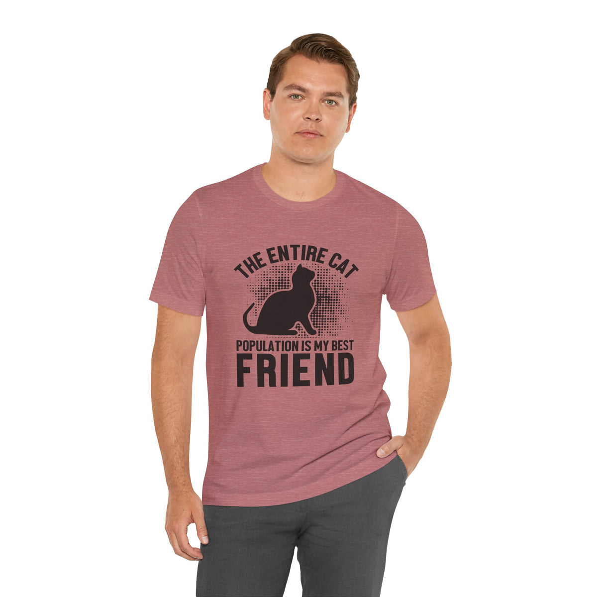The Entire Cat Population Is My Best Friend - Unisex T-Shirt