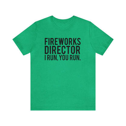 Fireworks Director I Run, You Run. - Unisex T-Shirt