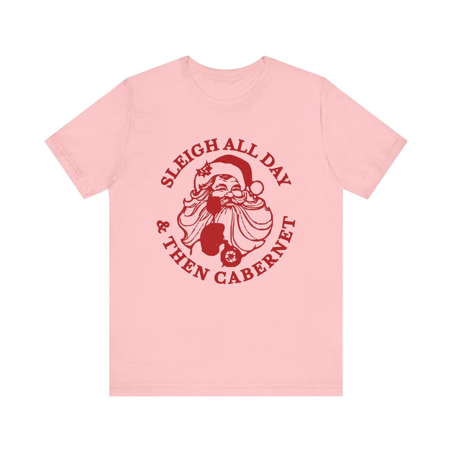 Sleigh All Day And Then Cabernet - Unisex T-Shirt