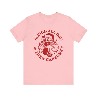 Sleigh All Day And Then Cabernet - Unisex T-Shirt