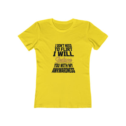 I Don't Need To Flirt I Will Seduce... Awkward - Women's T-shirt