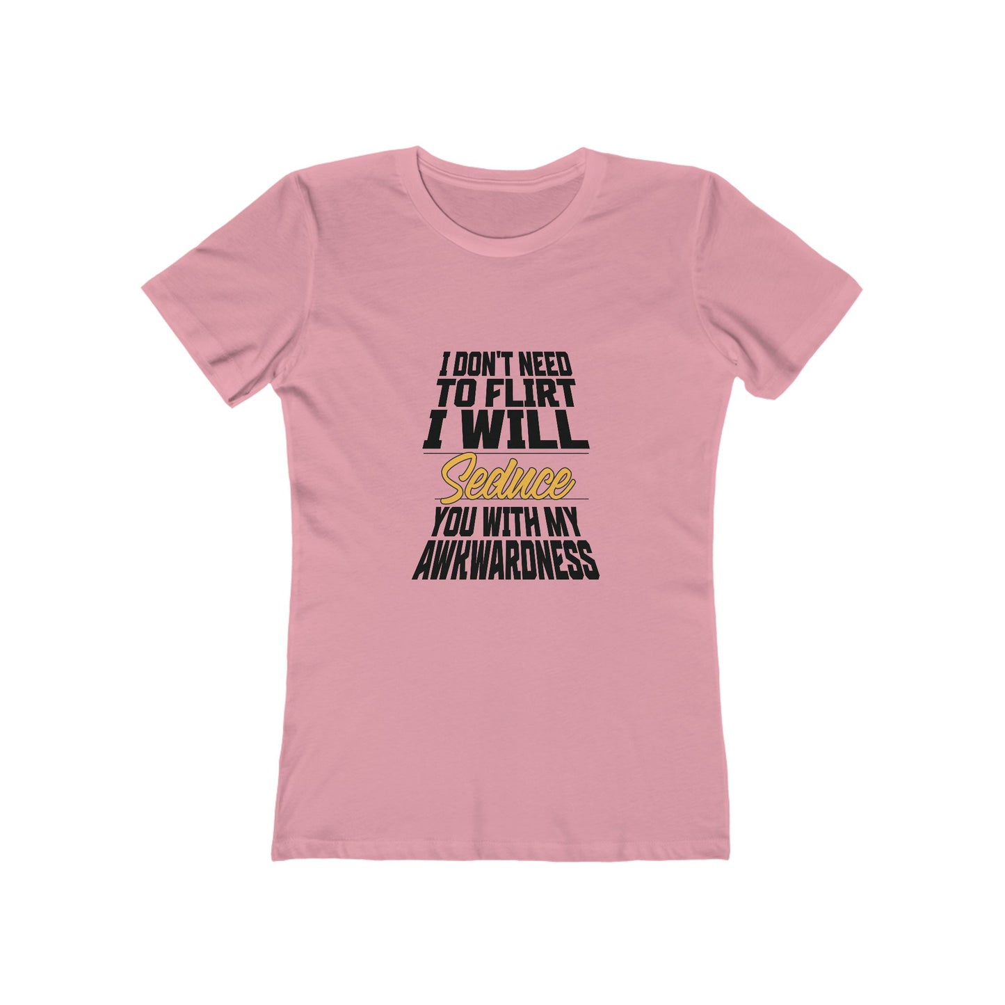 I Don't Need To Flirt I Will Seduce... Awkward - Women's T-shirt