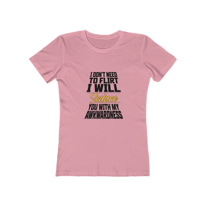 I Don't Need To Flirt I Will Seduce... Awkward - Women's T-shirt