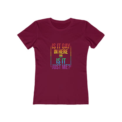 Is It Gay In Here Or Is It Just Me - Women's T-shirt