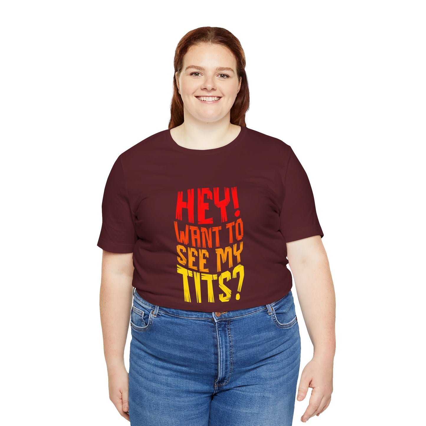 Hey Want To See My Tits - Unisex T-Shirt