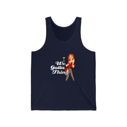 We Gotta Thing - Unisex Jersey Tank