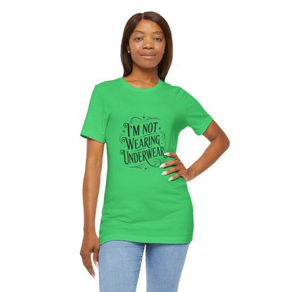 I'm Not Wearing Underwear - Unisex T-Shirt