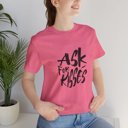Ask for Kisses - Unisex T-Shirt