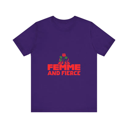 Femme and Fierce - Unisex T-Shirt