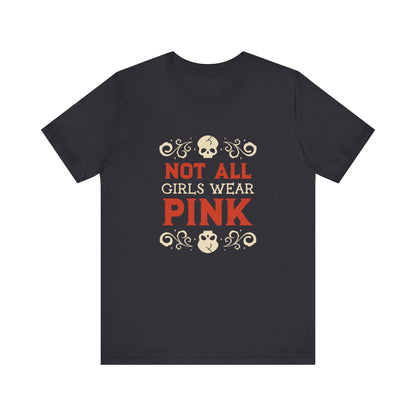 Not All Girls Wear Pink - Unisex T-Shirt