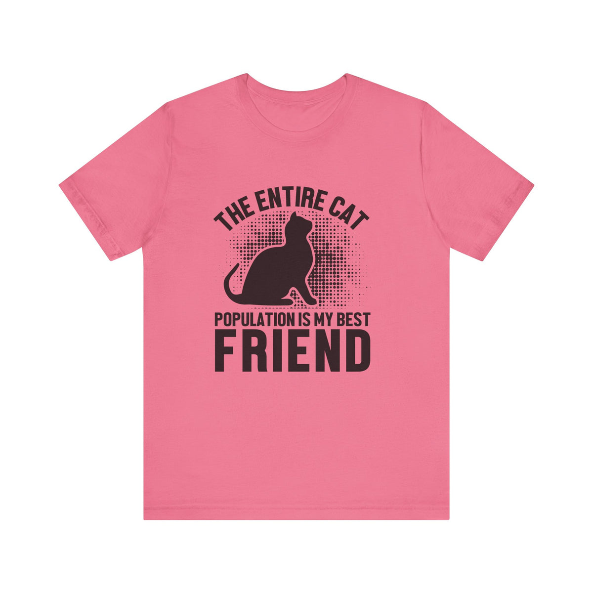 The Entire Cat Population Is My Best Friend - Unisex T-Shirt
