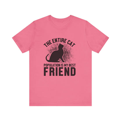 The Entire Cat Population Is My Best Friend - Unisex T-Shirt