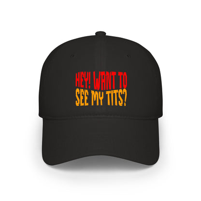 Hey Want To See My Tits - Baseball Cap