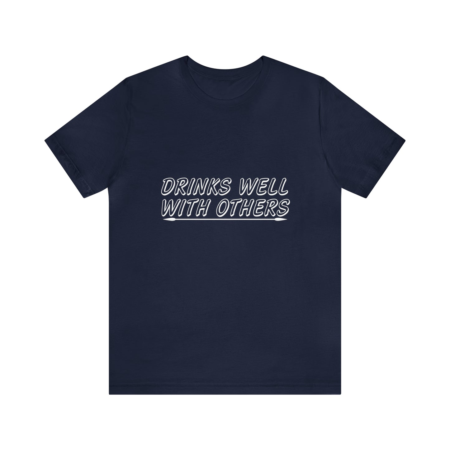 Drinks Well With Others - Unisex T-Shirt