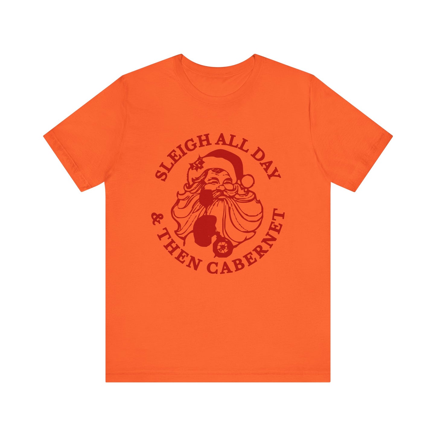 Sleigh All Day And Then Cabernet - Unisex T-Shirt
