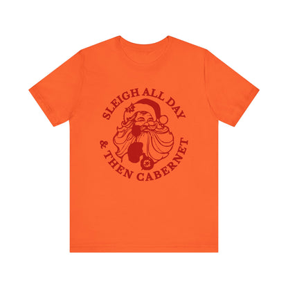 Sleigh All Day And Then Cabernet - Unisex T-Shirt