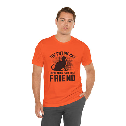 The Entire Cat Population Is My Best Friend - Unisex T-Shirt
