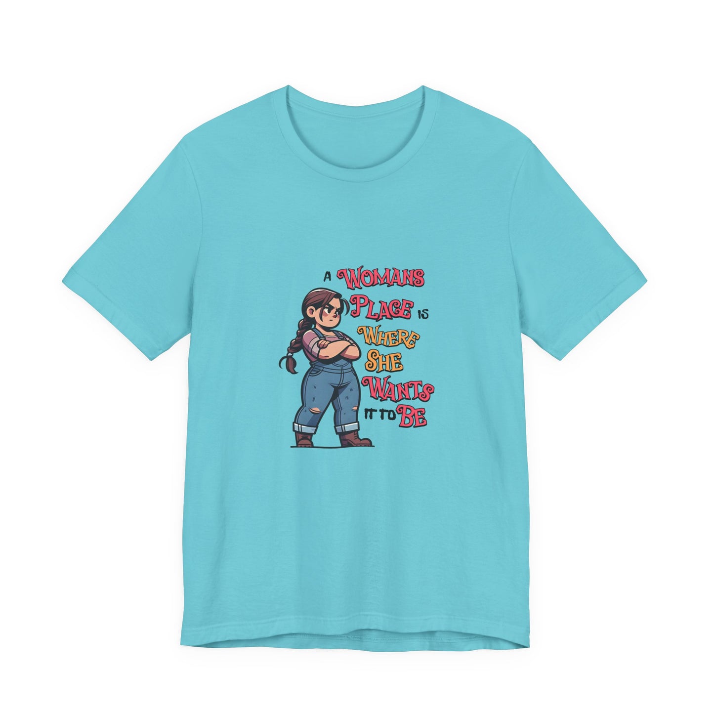 A Womans Place Is Where She Wants It To Be - Unisex T-Shirt