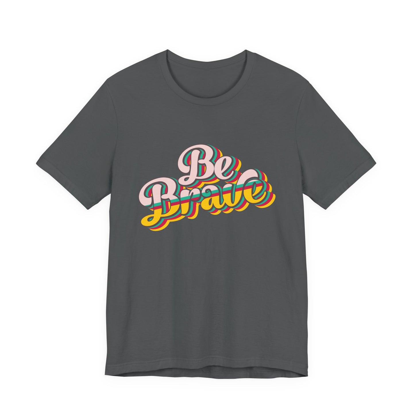 Be Brave - Unisex T-Shirt