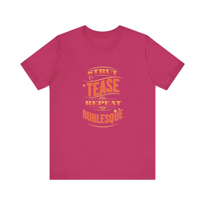 Strut Tease Repeat Burlesque - Unisex T-Shirt