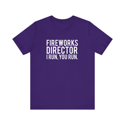 Fireworks Director I Run, You Run. - Unisex T-Shirt